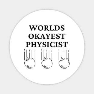 World okayest physicist Magnet